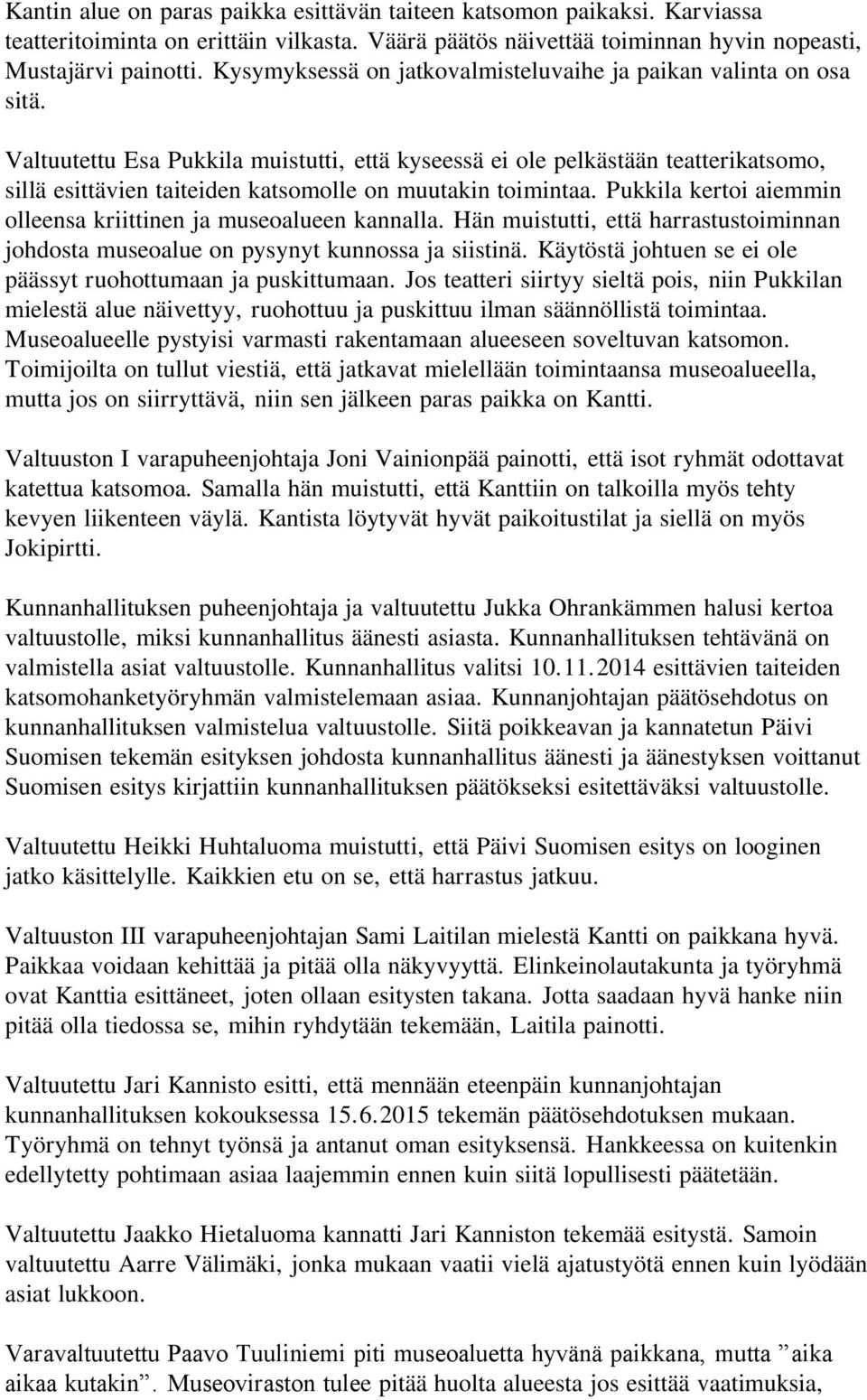 Valtuutettu Esa Pukkila muistutti, että kyseessä ei ole pelkästään teatterikatsomo, sillä esittävien taiteiden katsomolle on muutakin toimintaa.