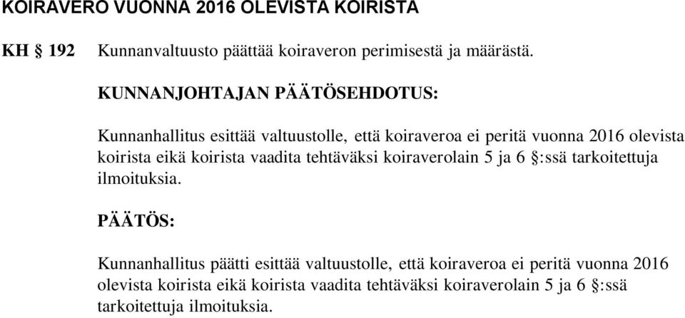 eikä koirista vaadita tehtäväksi koiraverolain 5 ja 6 :ssä tarkoitettuja ilmoituksia.