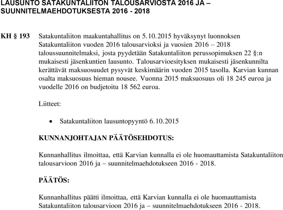 Talousarvioesityksen mukaisesti jäsenkunnilta kerättävät maksuosuudet pysyvät keskimäärin vuoden 2015 tasolla. Karvian kunnan osalta maksuosuus hieman nousee.