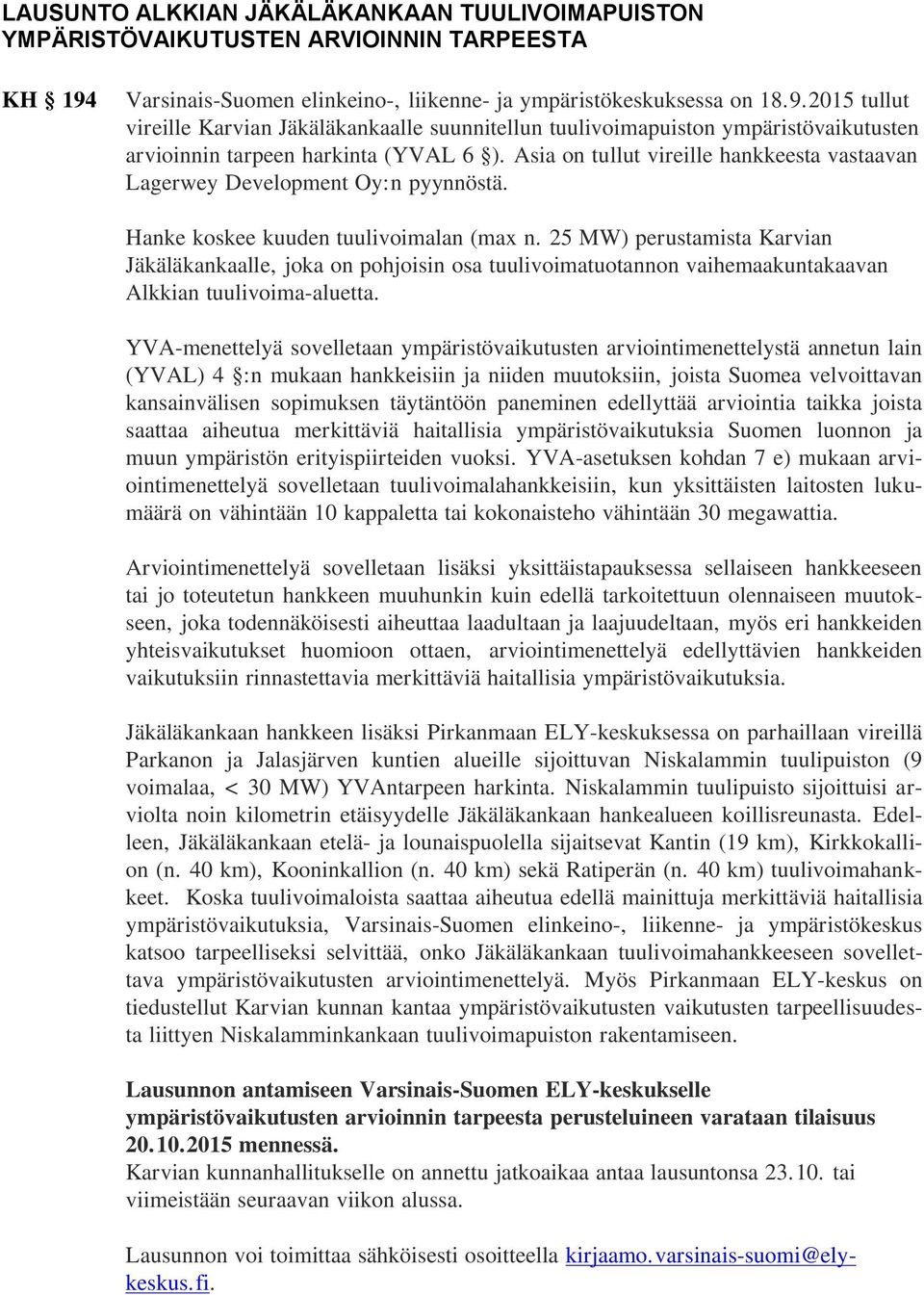 2015 tullut vireille Karvian Jäkäläkankaalle suunnitellun tuulivoimapuiston ympäristövaikutusten arvioinnin tarpeen harkinta (YVAL 6 ).