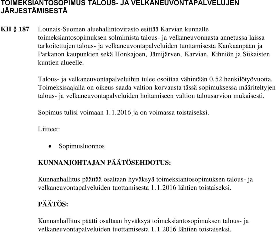 Talous- ja velkaneuvontapalveluihin tulee osoittaa vähintään 0,52 henkilötyövuotta.