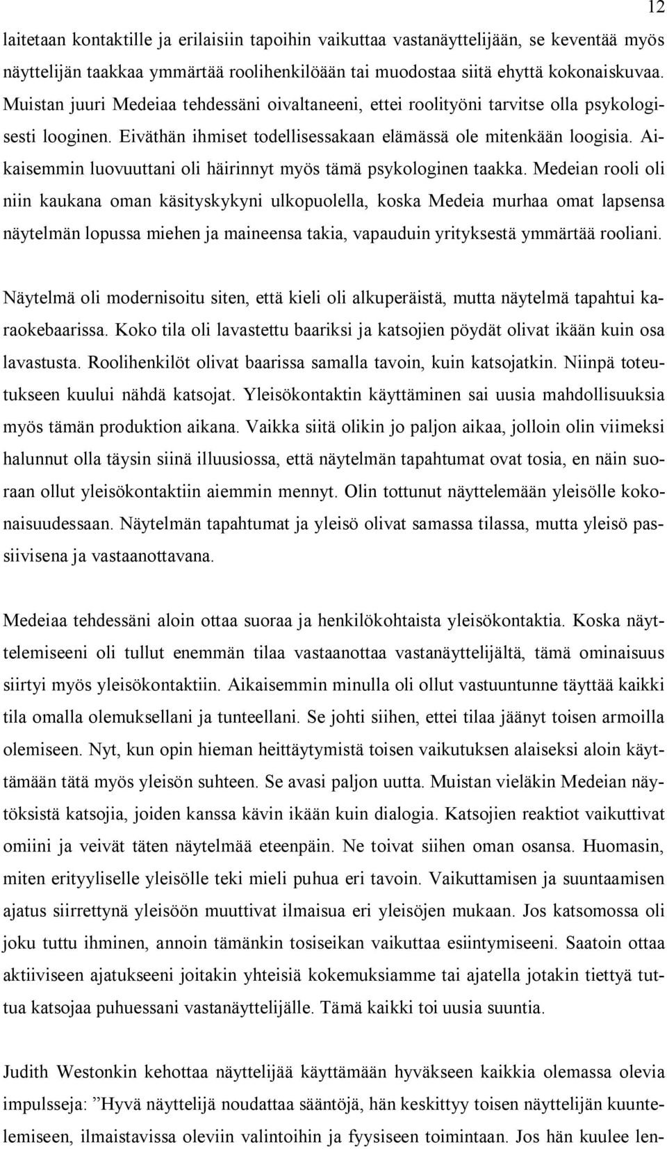 Aikaisemmin luovuuttani oli häirinnyt myös tämä psykologinen taakka.