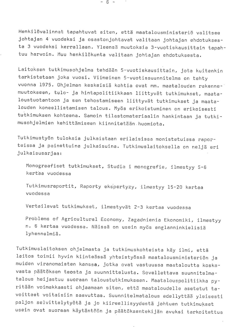 Viimeinen 5-vuotissuunnitelma on tehty vuonna 1975. Ohjelman keskeisiä kohtia ovat mm.