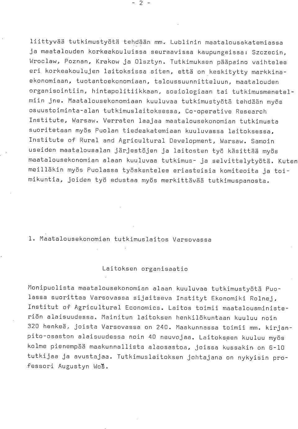 sosiologiaan tai tutkimusmenetelmiin jne. Maatalousekonomiaan kuuluvaa tutkimustyötä tehdään myös osuustoiminta-alan tutkimuslaitoksessa, Co-operative Research Institute, Warsaw.