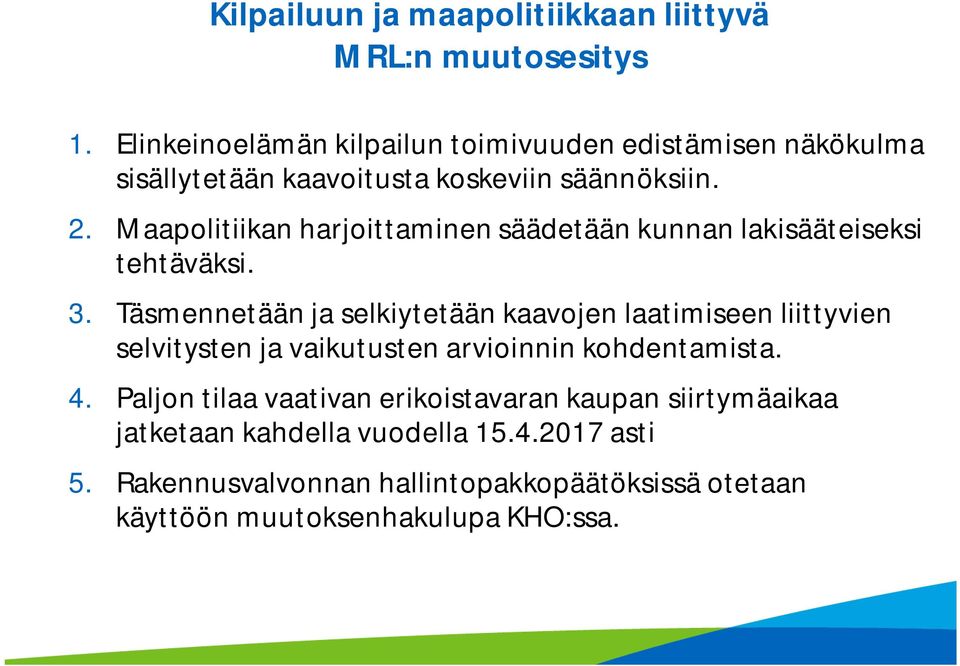 Maapolitiikan harjoittaminen säädetään kunnan lakisääteiseksi tehtäväksi. 3.