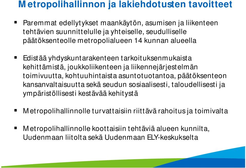 toimivuutta, kohtuuhintaista asuntotuotantoa, päätöksenteon kansanvaltaisuutta sekä seudun sosiaalisesti, taloudellisesti ja ympäristöllisesti kestävää kehitystä