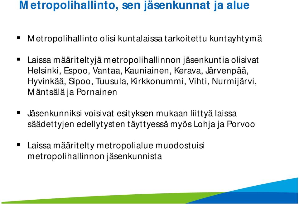 Sipoo, Tuusula, Kirkkonummi, Vihti, Nurmijärvi, Mäntsälä ja Pornainen Jäsenkunniksi voisivat esityksen mukaan liittyä