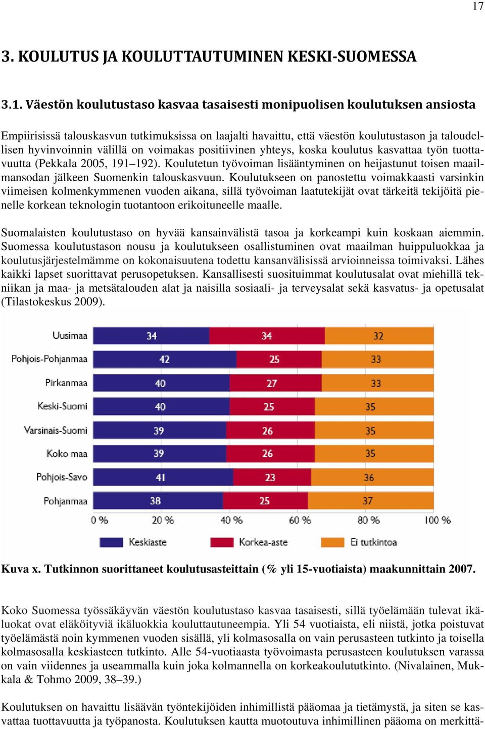 Koulutetun työvoiman lisääntyminen on heijastunut toisen maailmansodan jälkeen Suomenkin talouskasvuun.