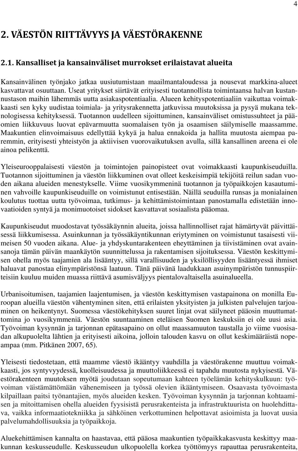 Useat yritykset siirtävät erityisesti tuotannollista toimintaansa halvan kustannustason maihin lähemmäs uutta asiakaspotentiaalia.