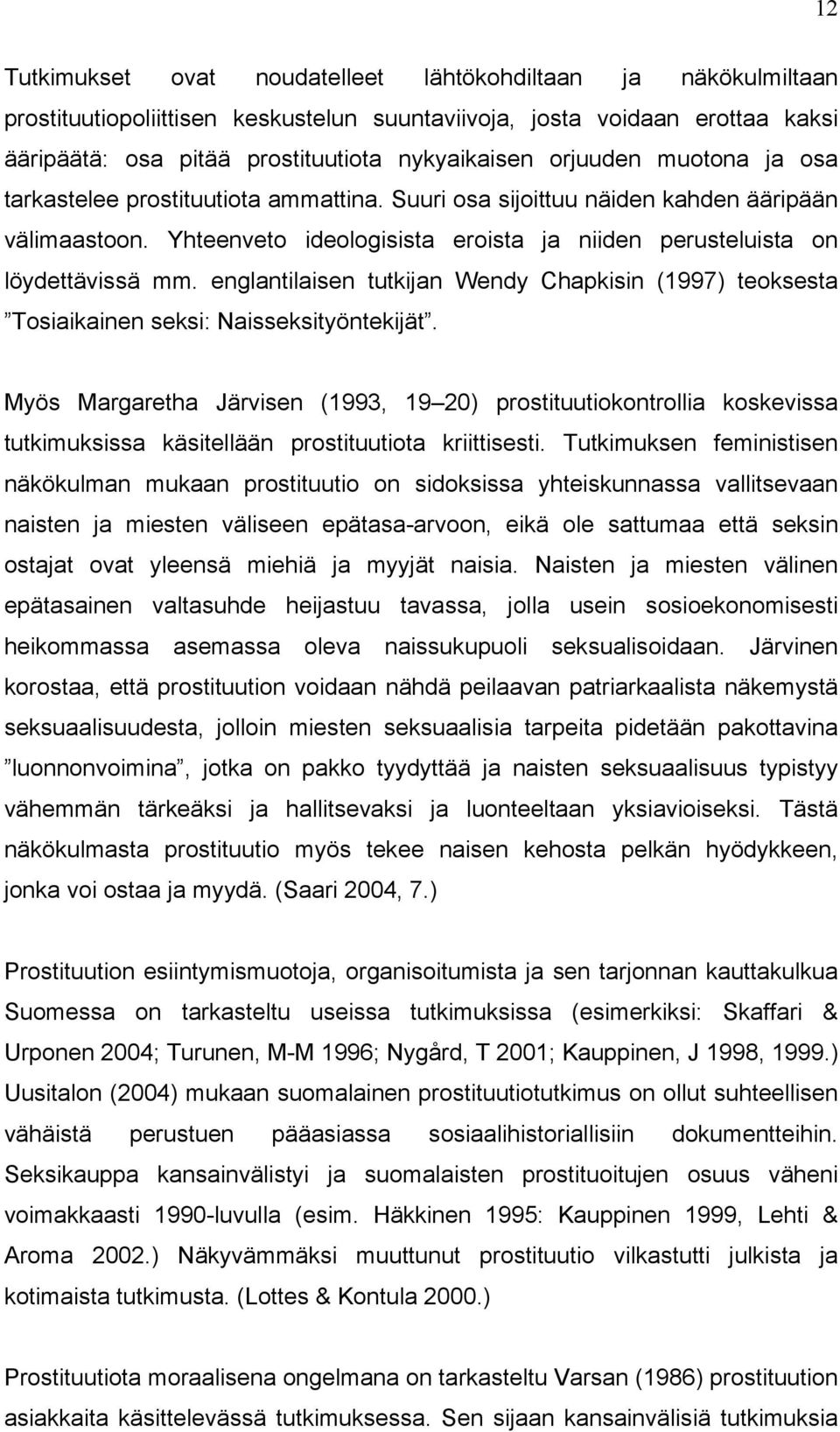 englantilaisen tutkijan Wendy Chapkisin (1997) teoksesta Tosiaikainen seksi: Naisseksityöntekijät.