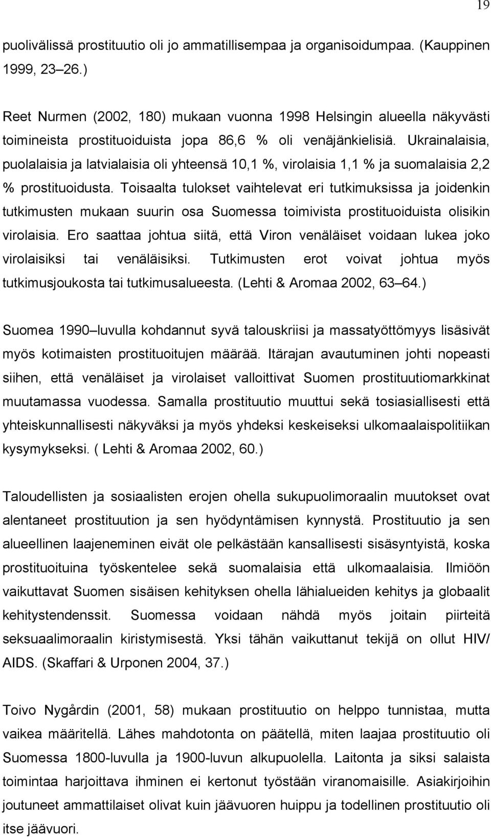 Ukrainalaisia, puolalaisia ja latvialaisia oli yhteensä 10,1 %, virolaisia 1,1 % ja suomalaisia 2,2 % prostituoidusta.