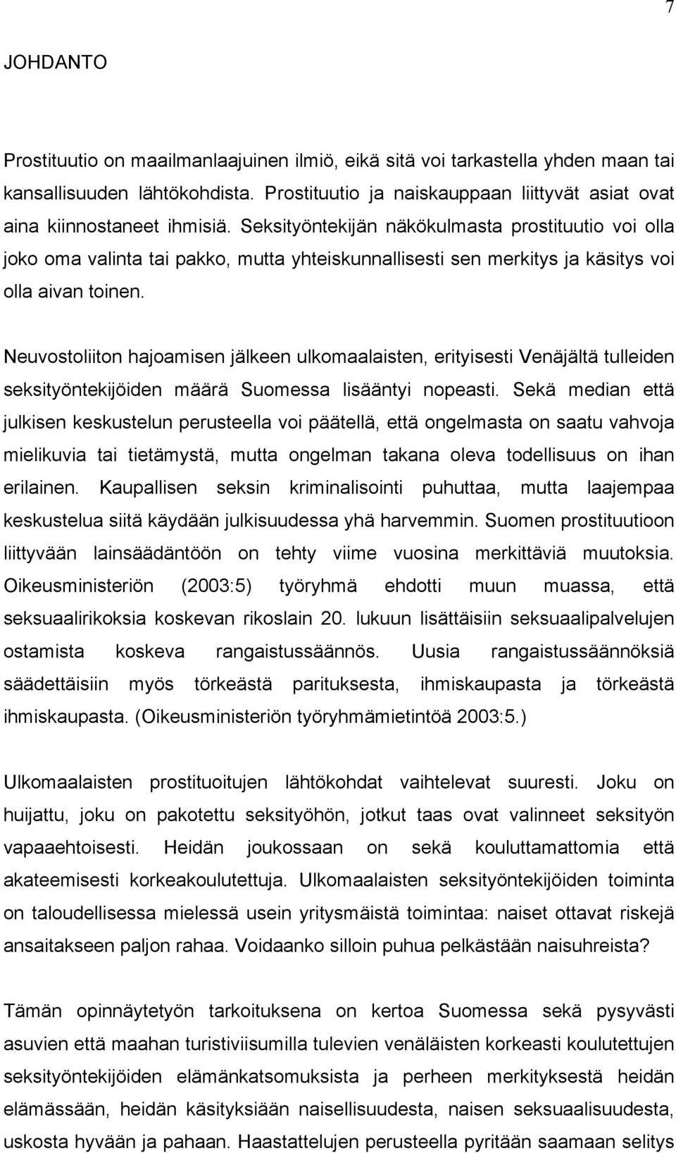 Neuvostoliiton hajoamisen jälkeen ulkomaalaisten, erityisesti Venäjältä tulleiden seksityöntekijöiden määrä Suomessa lisääntyi nopeasti.