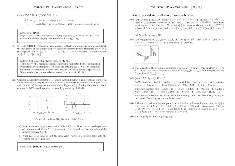 Use radix-2 DIT FFT algorithm with modified butterfly computational module and sketch the flow-graph of the computation to show how discrete Fourier transform (N = 8) of the sequence x[n] = {, 2, 3,,