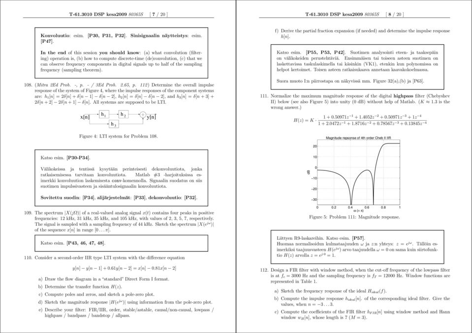 signals up to half of the sampling frequency (sampling theorem). 8. (Mitra 2Ed Prob. -, p. - / 3Ed Prob. 2.65, p.