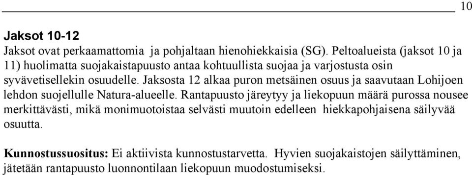 Jaksosta 12 alkaa puron metsäinen osuus ja saavutaan Lohijoen lehdon suojellulle Natura-alueelle.