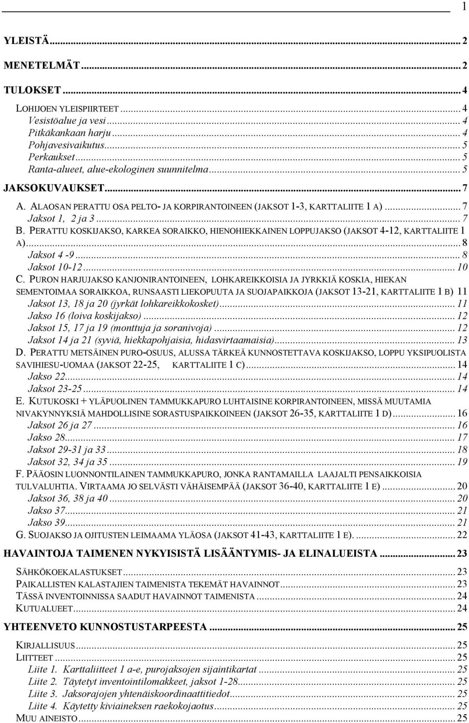 PERATTU KOSKIJAKSO, KARKEA SORAIKKO, HIENOHIEKKAINEN LOPPUJAKSO (JAKSOT 4-12, KARTTALIITE 1 A)... 8 Jaksot 4-9... 8 Jaksot 10-12... 10 C.