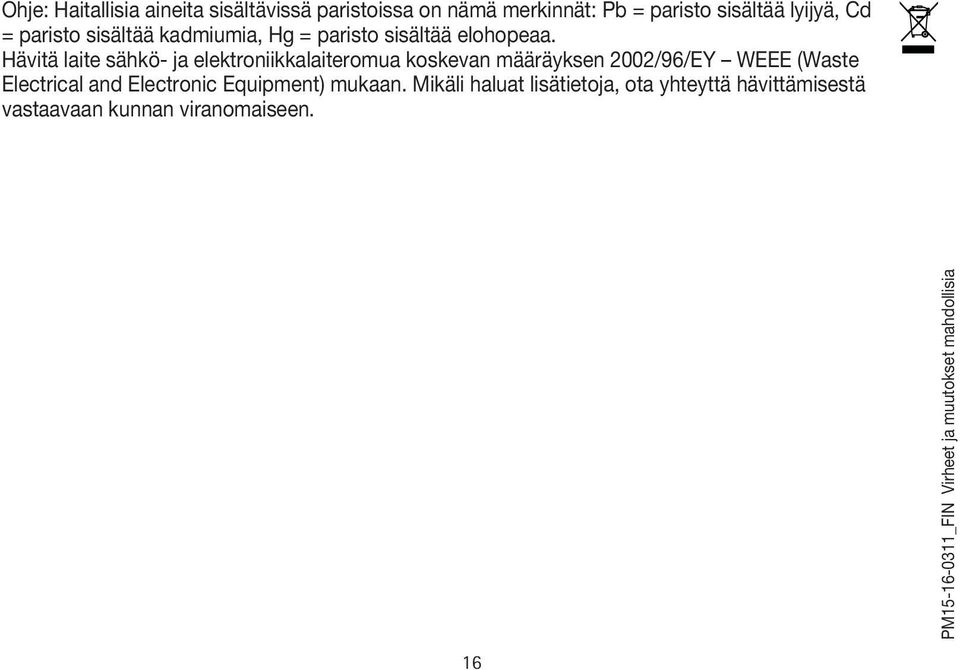 Hävitä laite sähkö- ja elektroniikkalaiteromua koskevan määräyksen 2002/96/EY WEEE (Waste Electrical and