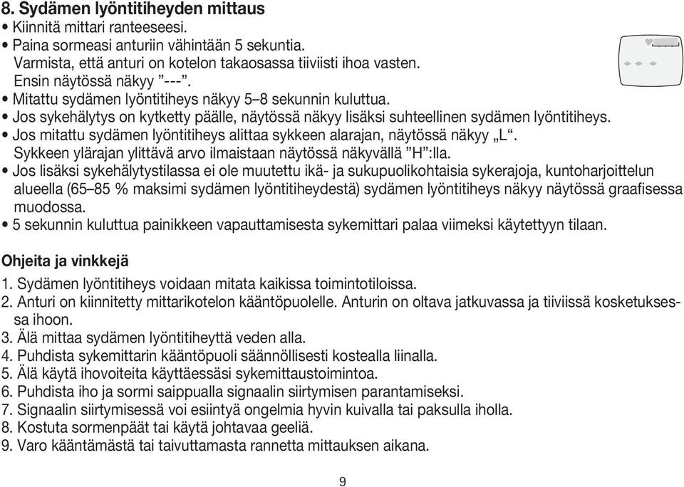 Jos mitattu sydämen lyöntitiheys alittaa sykkeen alarajan, näytössä näkyy L. Sykkeen ylärajan ylittävä arvo ilmaistaan näytössä näkyvällä H :lla.