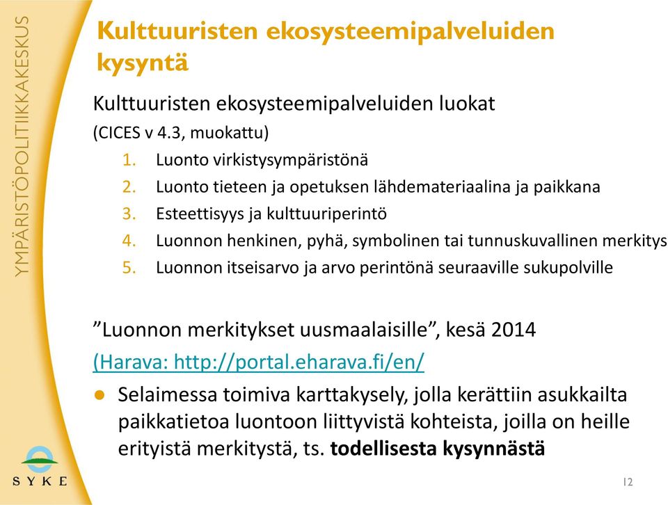 Luonnon henkinen, pyhä, symbolinen tai tunnuskuvallinen merkitys 5.