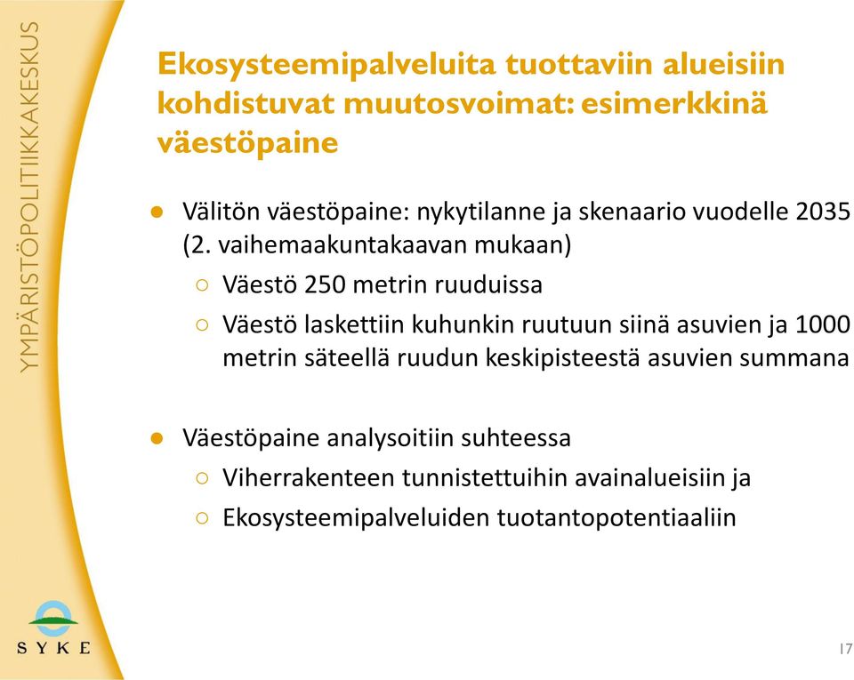 vaihemaakuntakaavan mukaan) Väestö 250 metrin ruuduissa Väestö laskettiin kuhunkin ruutuun siinä asuvien ja 1000