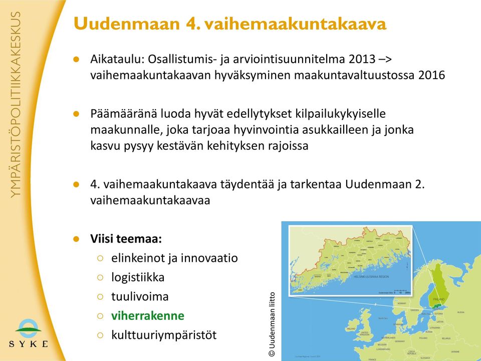 maakuntavaltuustossa 2016 Päämääränä luoda hyvät edellytykset kilpailukykyiselle maakunnalle, joka tarjoaa hyvinvointia