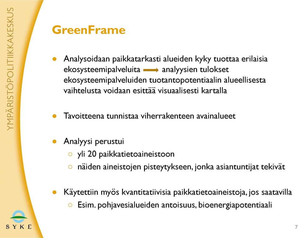 tunnistaa viherrakenteen avainalueet Analyysi perustui yli 20 paikkatietoaineistoon näiden aineistojen pisteytykseen, jonka