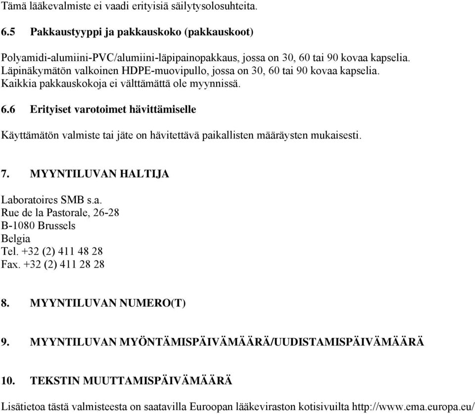 7. MYYNTILUVAN HALTIJA Laboratoires SMB s.a. Rue de la Pastorale, 26-28 B-1080 Brussels Belgia Tel. +32 (2) 411 48 28 Fax. +32 (2) 411 28 28 8. MYYNTILUVAN NUMERO(T) 9.