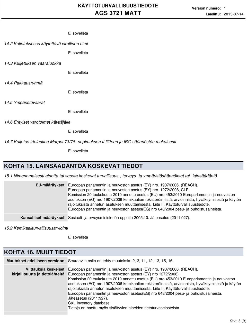 1 Nimenomaisesti ainetta tai seosta koskevat turvallisuus-, terveys- ja ympäristösäännökset tai -lainsäädäntö EU-määräykset Euroopan parlamentin ja neuvoston asetus (EY) nro. 1907/2006, (REACH).