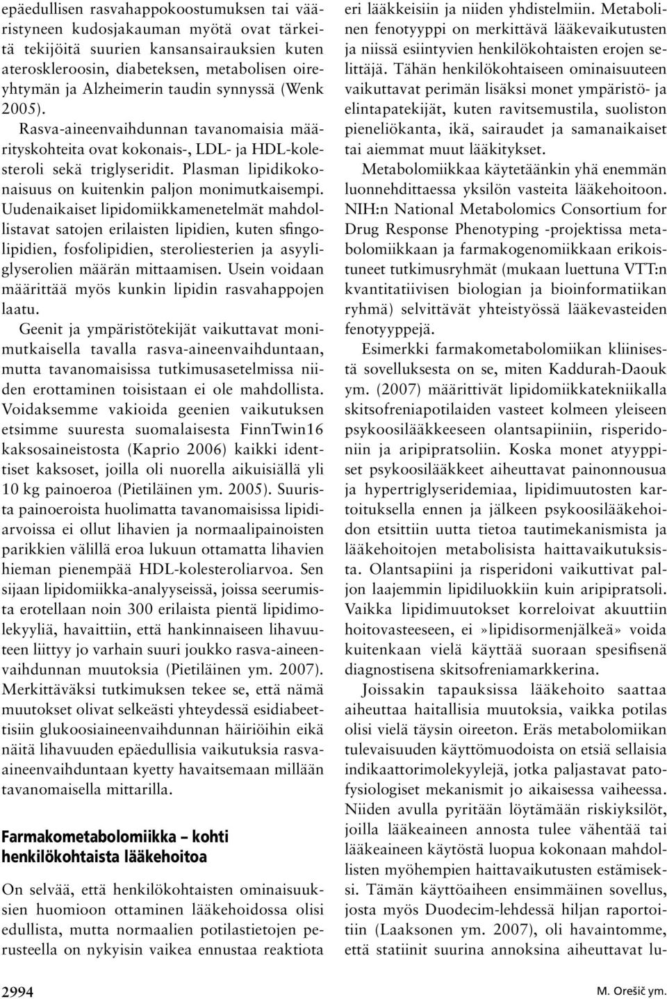 Plasman lipidikokonaisuus on kuitenkin paljon monimutkaisempi.
