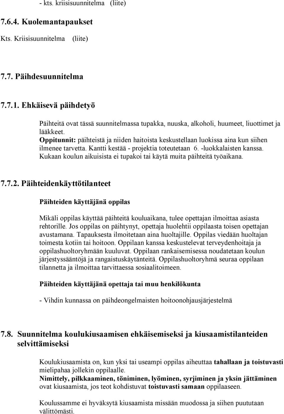 Oppitunnit: päihteistä ja niiden haitoista keskustellaan luokissa aina kun siihen ilmenee tarvetta. Kantti kestää - projektia toteutetaan 6. -luokkalaisten kanssa.