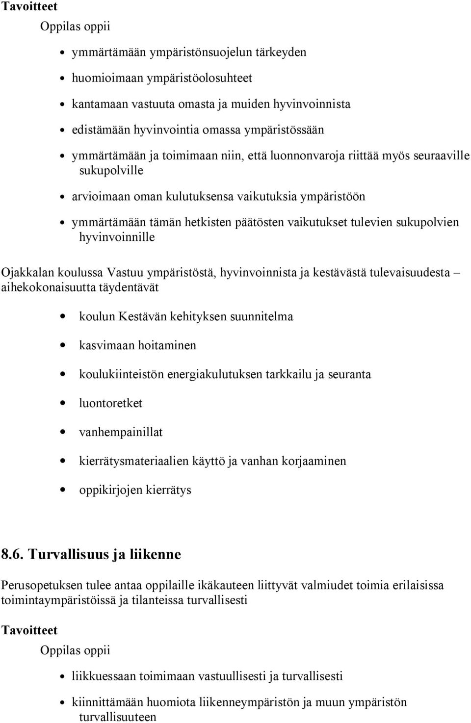 sukupolvien hyvinvoinnille Ojakkalan koulussa Vastuu ympäristöstä, hyvinvoinnista ja kestävästä tulevaisuudesta aihekokonaisuutta täydentävät koulun Kestävän kehityksen suunnitelma kasvimaan