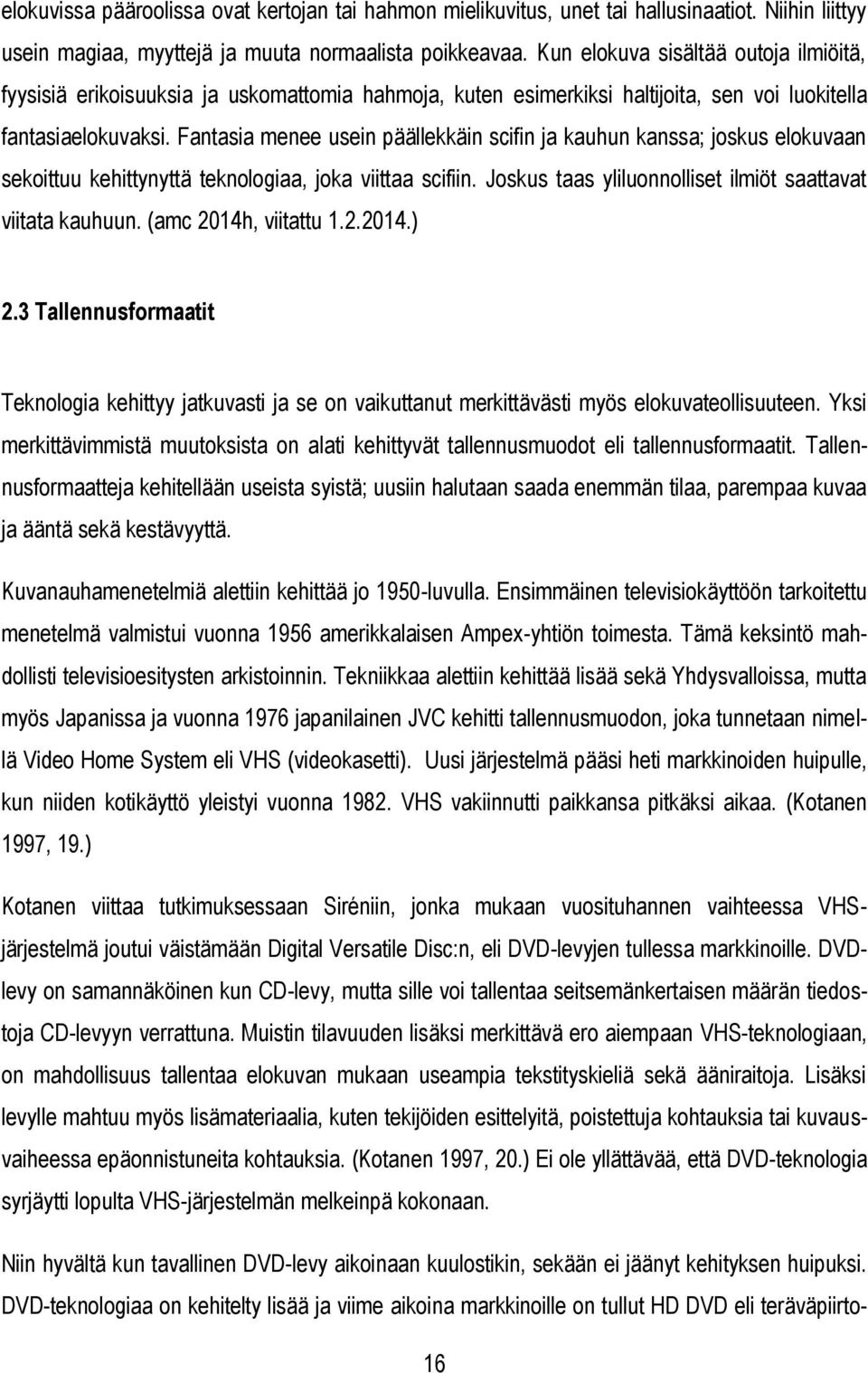 Fantasia menee usein päällekkäin scifin ja kauhun kanssa; joskus elokuvaan sekoittuu kehittynyttä teknologiaa, joka viittaa scifiin. Joskus taas yliluonnolliset ilmiöt saattavat viitata kauhuun.