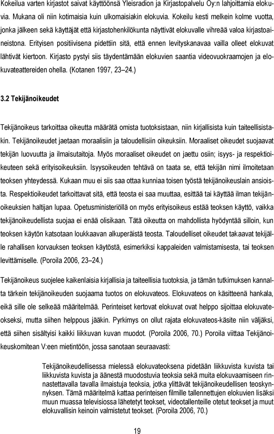 Erityisen positiivisena pidettiin sitä, että ennen levityskanavaa vailla olleet elokuvat lähtivät kiertoon.