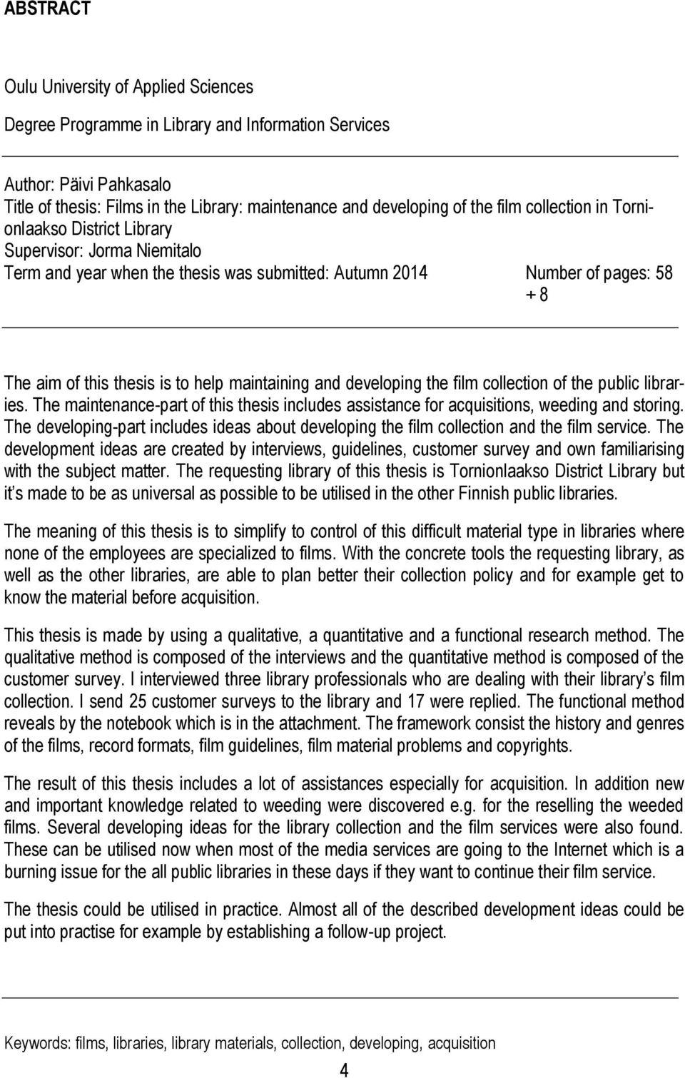 and developing the film collection of the public libraries. The maintenance-part of this thesis includes assistance for acquisitions, weeding and storing.