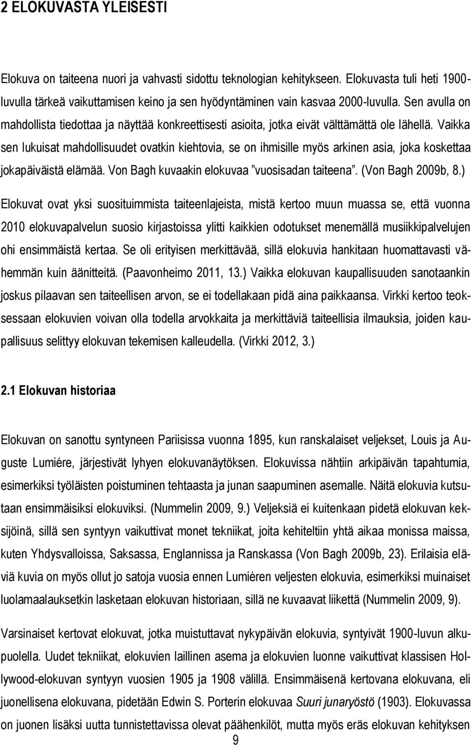 Sen avulla on mahdollista tiedottaa ja näyttää konkreettisesti asioita, jotka eivät välttämättä ole lähellä.