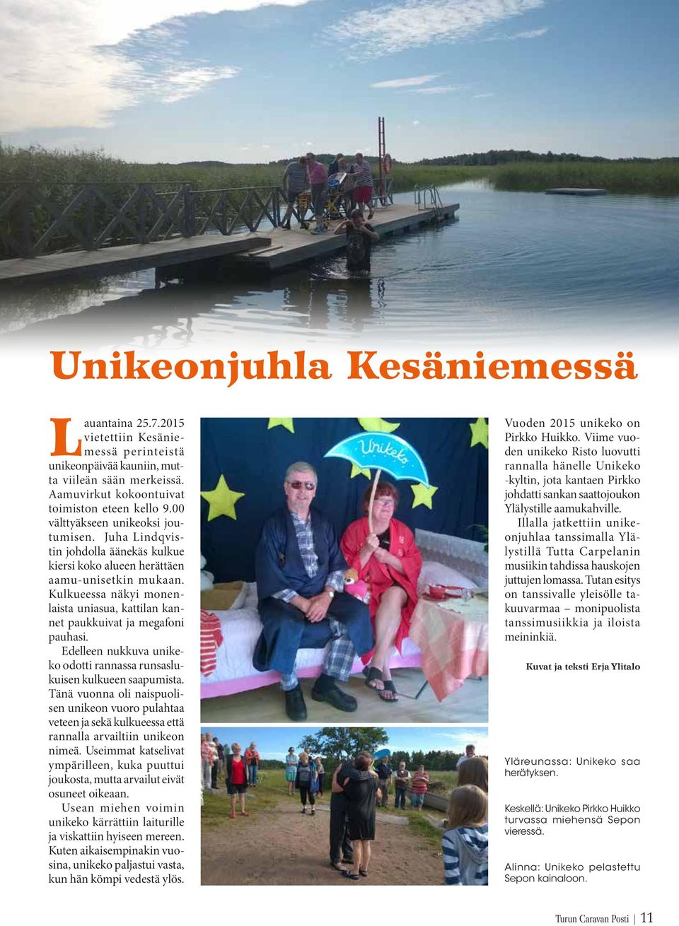 Kulkueessa näkyi monenlaista uniasua, kattilan kannet paukkuivat ja megafoni pauhasi. Edelleen nukkuva unikeko odotti rannassa runsaslukuisen kulkueen saapumista.