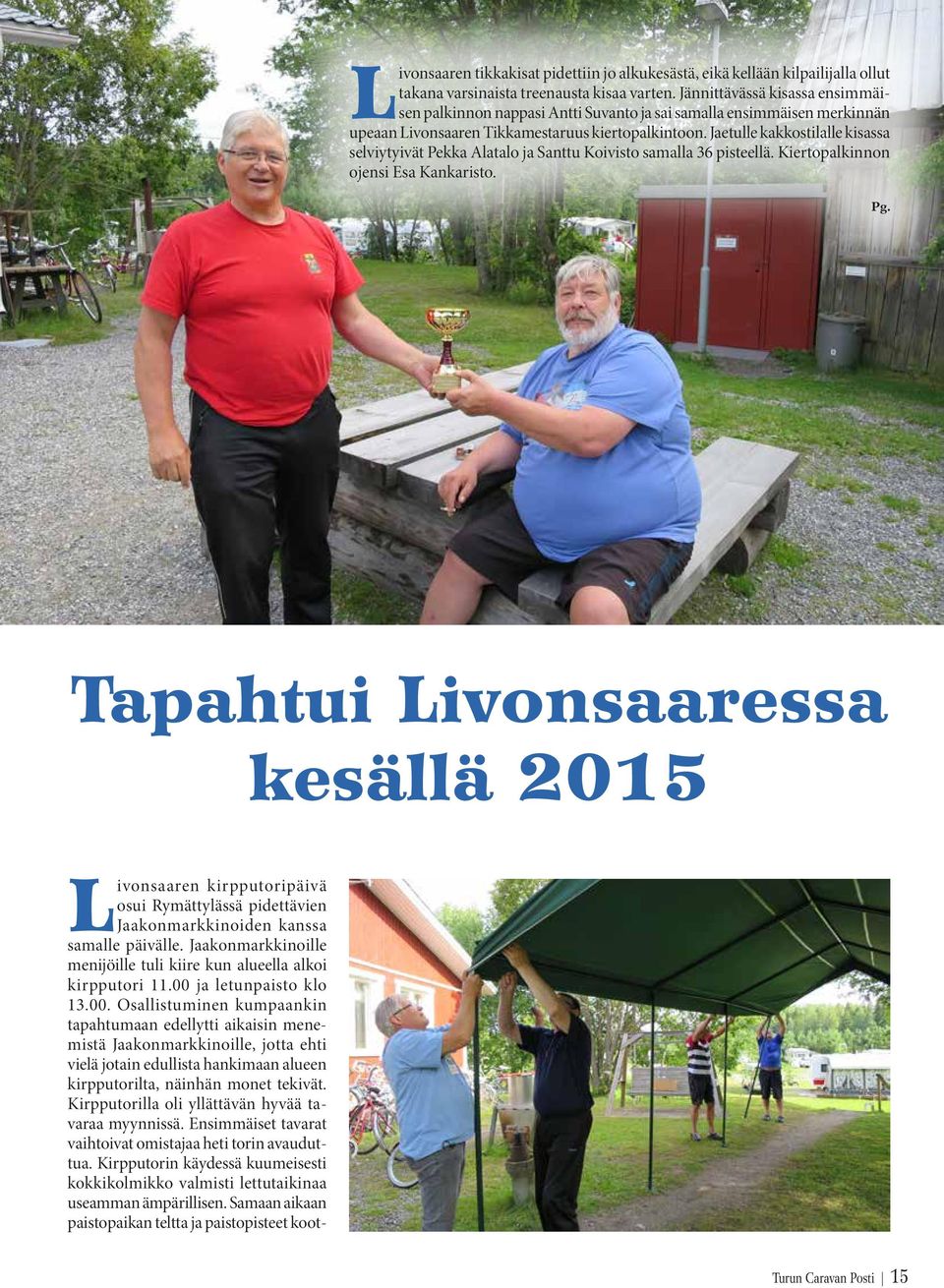 Jaetulle kakkostilalle kisassa selviytyivät Pekka Alatalo ja Santtu Koivisto samalla 36 pisteellä. Kiertopalkinnon ojensi Esa Kankaristo. Pg.