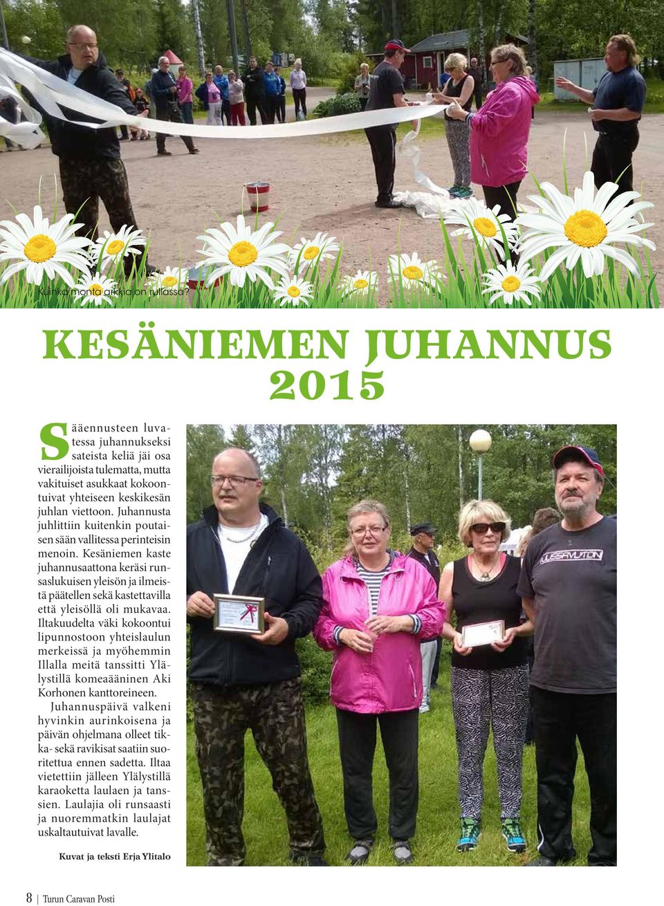 Juhannusta juhlittiin kuitenkin poutaisen sään vallitessa perinteisin menoin.