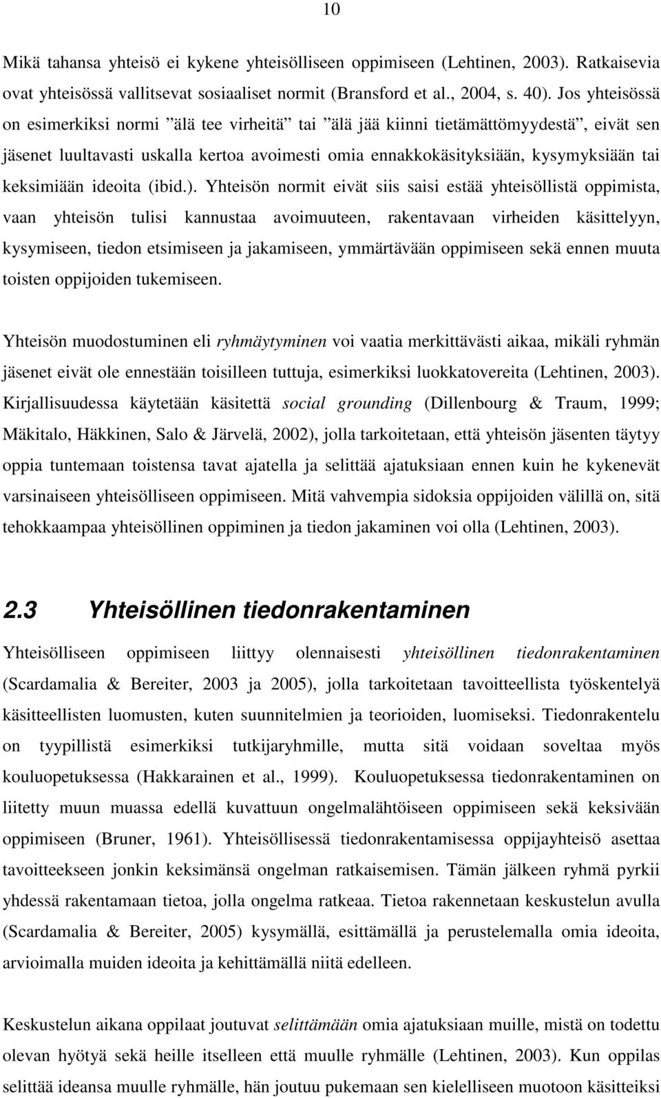 keksimiään ideoita (ibid.).