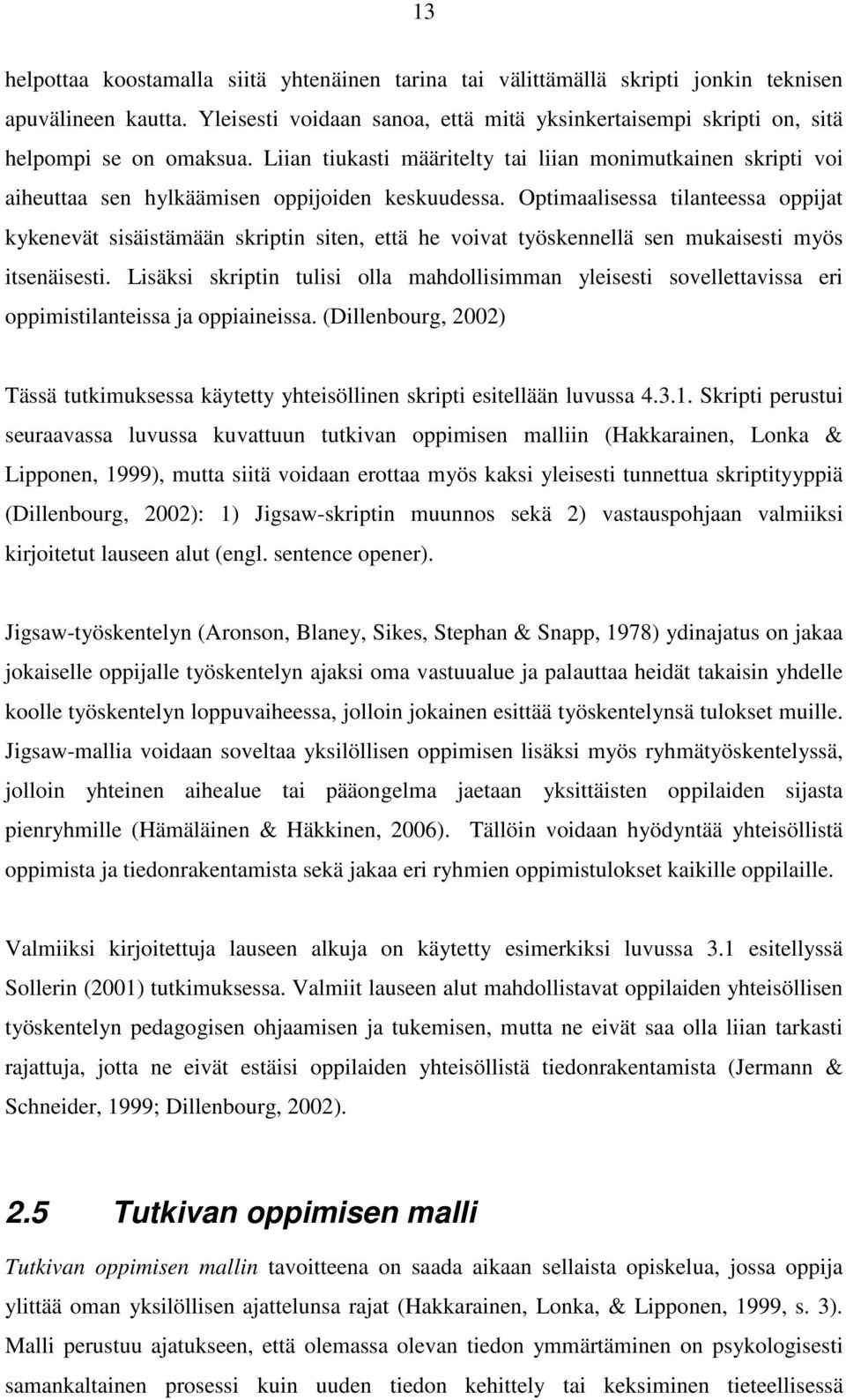 Liian tiukasti määritelty tai liian monimutkainen skripti voi aiheuttaa sen hylkäämisen oppijoiden keskuudessa.