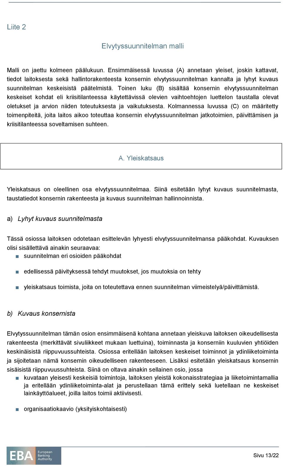 Toinen luku (B) sisältää konsernin elvytyssuunnitelman keskeiset kohdat eli kriisitilanteessa käytettävissä olevien vaihtoehtojen luettelon taustalla olevat oletukset ja arvion niiden toteutuksesta