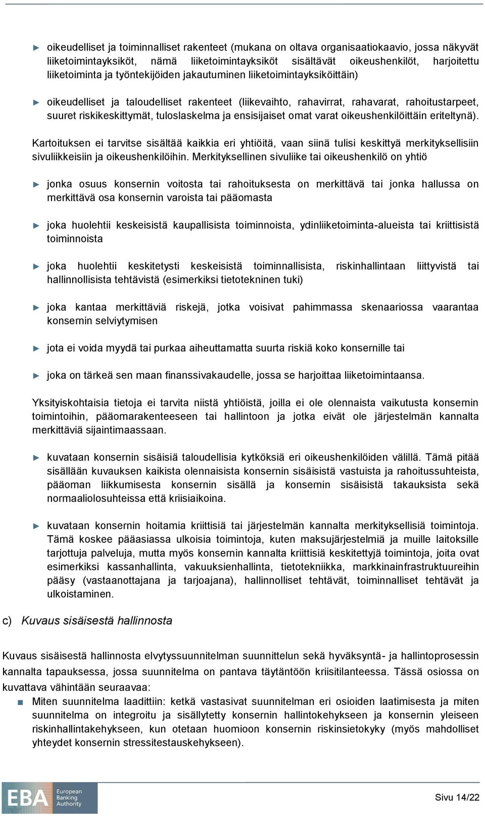 ensisijaiset omat varat oikeushenkilöittäin eriteltynä). Kartoituksen ei tarvitse sisältää kaikkia eri yhtiöitä, vaan siinä tulisi keskittyä merkityksellisiin sivuliikkeisiin ja oikeushenkilöihin.