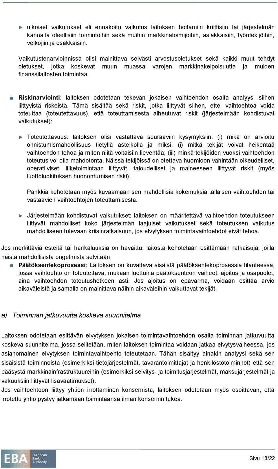 Vaikutustenarvioinnissa olisi mainittava selvästi arvostusoletukset sekä kaikki muut tehdyt oletukset, jotka koskevat muun muassa varojen markkinakelpoisuutta ja muiden finanssilaitosten toimintaa.