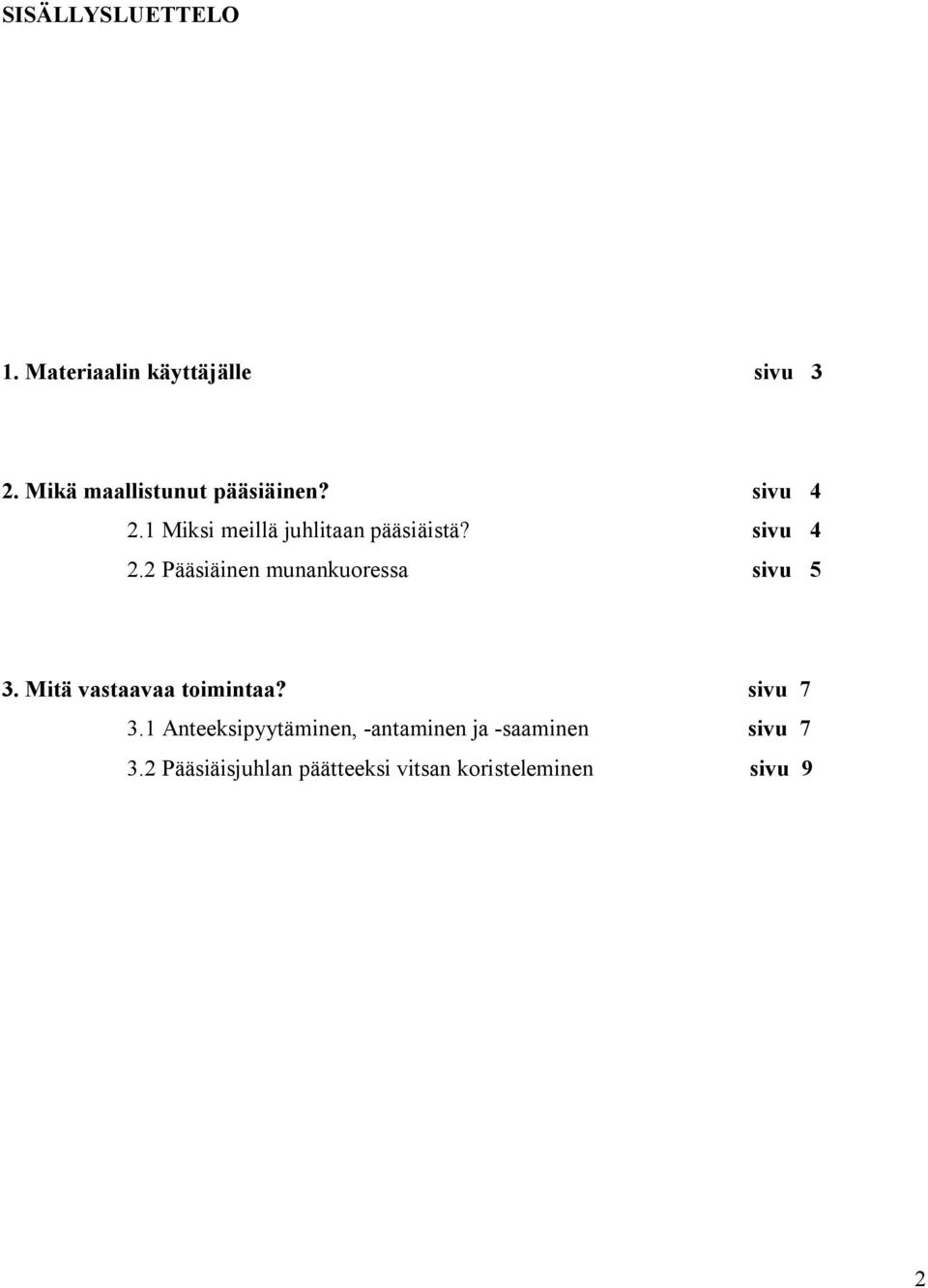 sivu 4 2.2 Pääsiäinen munankuoressa sivu 5 3. Mitä vastaavaa toimintaa? sivu 7 3.