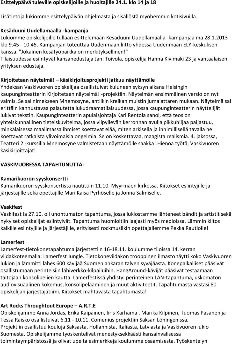 10.45. Kampanjan toteuttaa Uudenmaan liitto yhdessä Uudenmaan ELY-keskuksen kanssa. "Jokainen kesätyöpaikka on merkityksellinen!