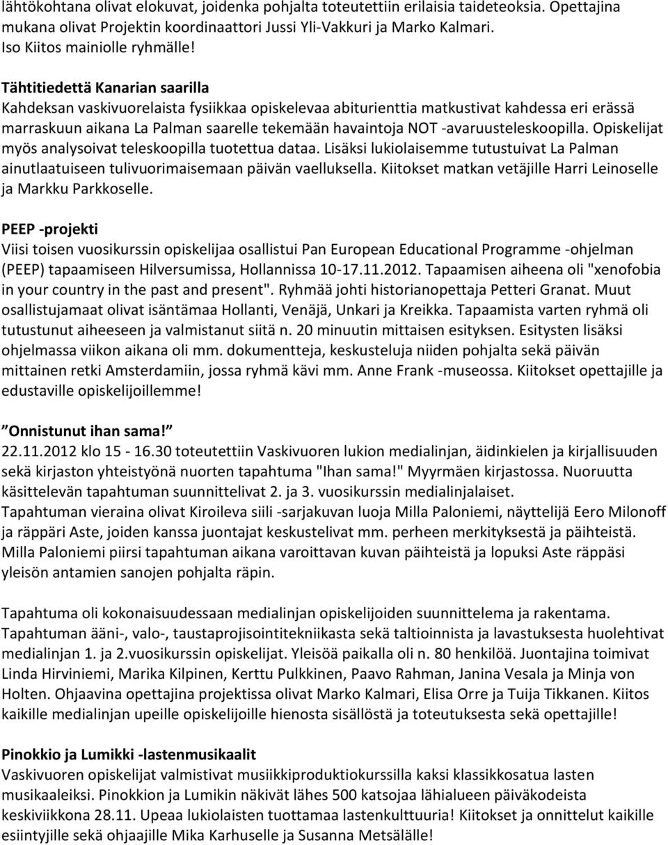 Tähtitiedettä Kanarian saarilla Kahdeksan vaskivuorelaista fysiikkaa opiskelevaa abiturienttia matkustivat kahdessa eri erässä marraskuun aikana La Palman saarelle tekemään havaintoja NOT