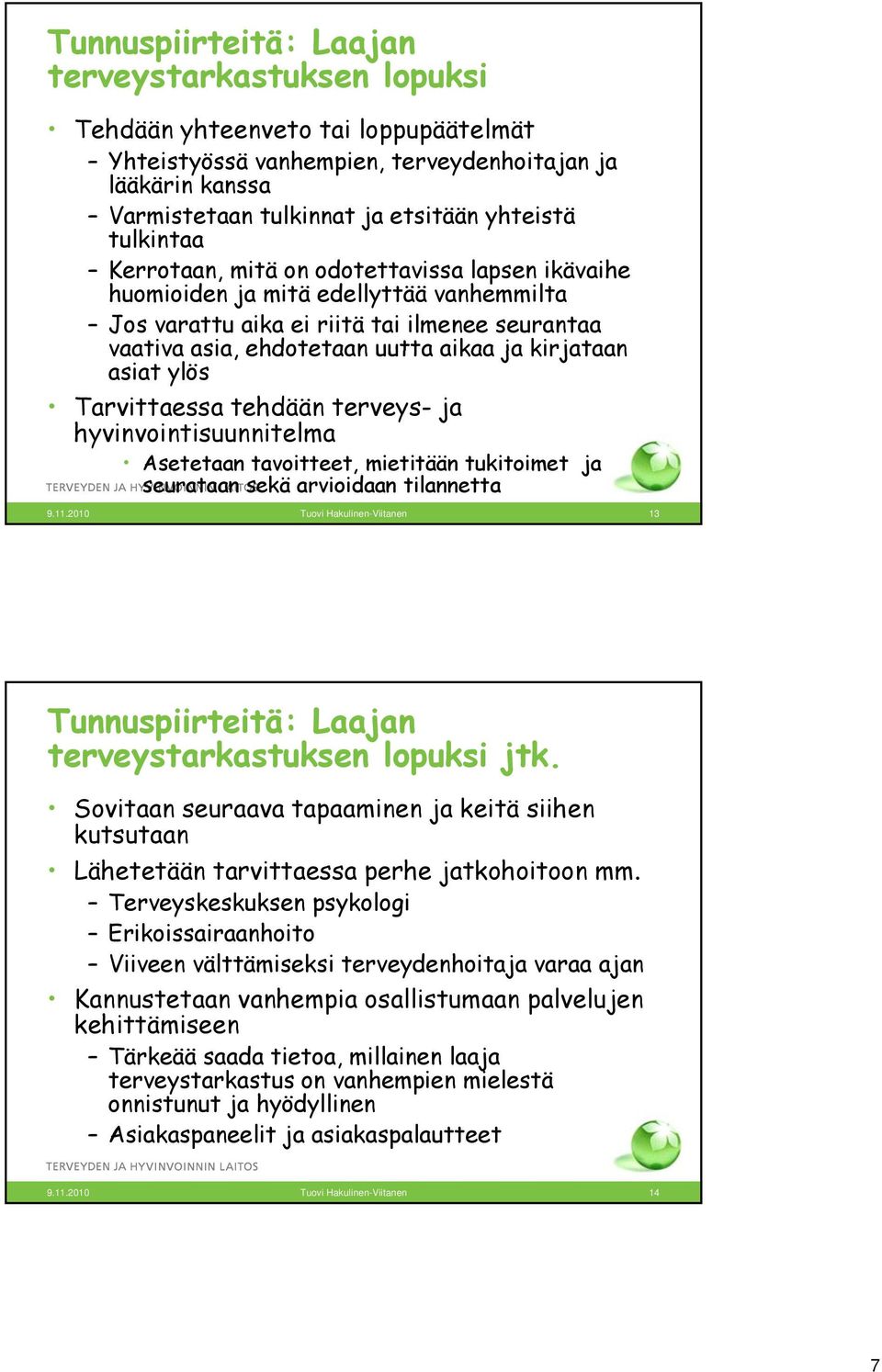 asiat ylös Tarvittaessa tehdään terveys- ja hyvinvointisuunnitelma Asetetaan tavoitteet, mietitään tukitoimet ja seurataan sekä arvioidaan tilannetta 9.11.