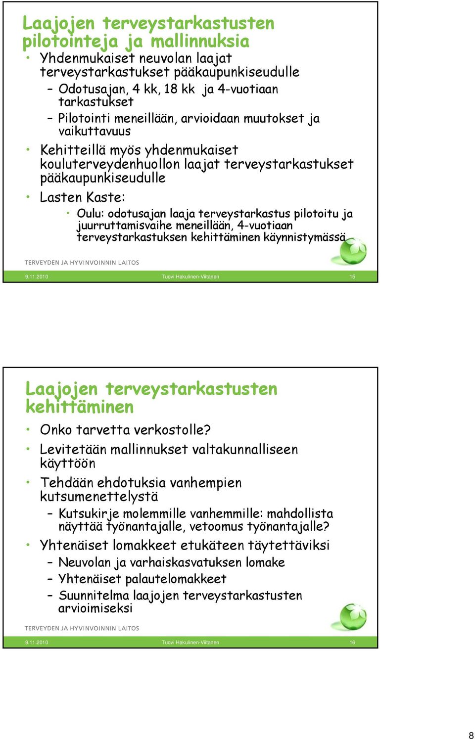 terveystarkastus pilotoitu ja juurruttamisvaihe meneillään, 4-vuotiaan terveystarkastuksen kehittäminen käynnistymässä 9.11.