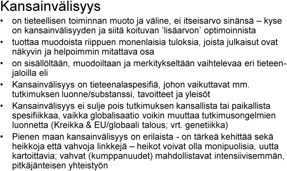 mm. tutkimuksen luonne/substanssi, tavoitteet ja yleisöt Kansainvälisyys ei sulje pois tutkimuksen kansallista tai paikallista spesifiikkaa, vaikka globalisaatio voikin muuttaa tutkimusongelmien