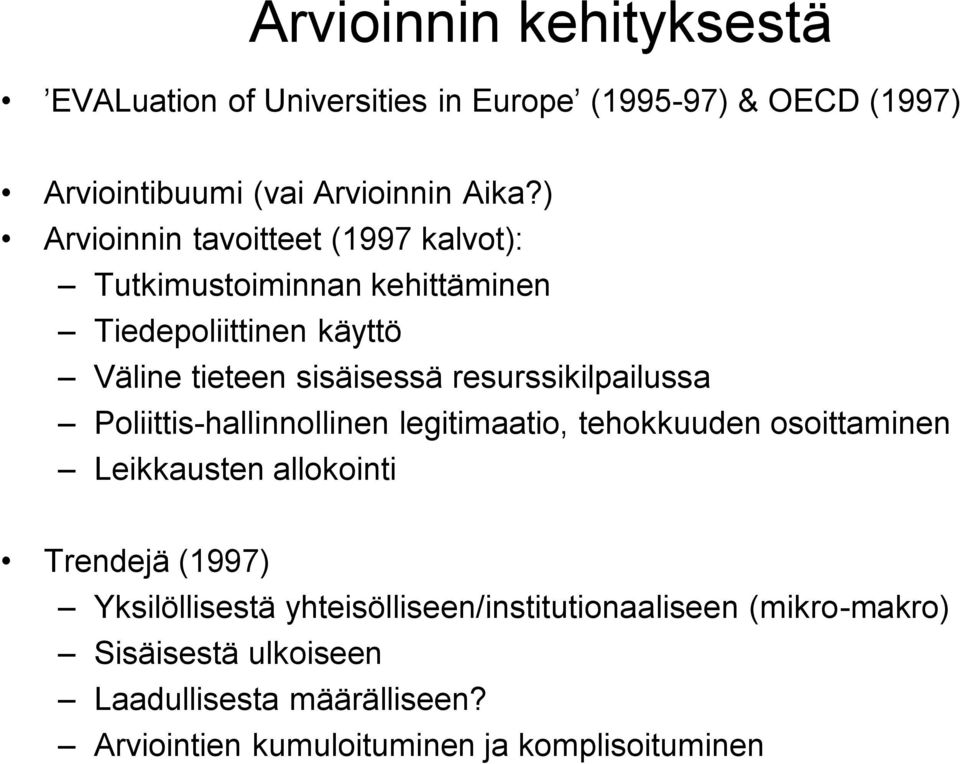 resurssikilpailussa Poliittis-hallinnollinen legitimaatio, tehokkuuden osoittaminen Leikkausten allokointi Trendejä (1997)